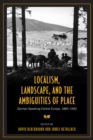 Localism, Landscape, and the Ambiguities of Place : German-Speaking Central Europe, 1860-1930 - eBook