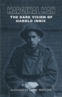 Marginal Man : The Dark Vision of Harold Innis - eBook