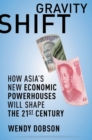 Gravity Shift : How Asia's New Economic Powerhouses Will Shape the 21st Century - eBook
