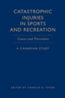 Catastrophic Injuries in Sports and Recreation : Causes and Prevention - A Canadian Study - eBook