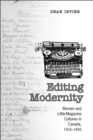 Editing Modernity : Women and Little-Magazine Cultures in Canada, 1916-1956 - eBook