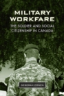 Military Workfare : The Soldier and Social Citizenship in Canada - eBook