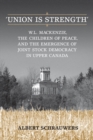 'Union is Strength' : W.L. Mackenzie, The Children of Peace and the Emergence of Joint Stock Democracy in Upper Canada - eBook