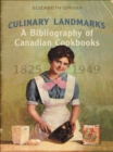 Culinary Landmarks : A Bibliography of Canadian Cookbooks, 1825-1949 - eBook