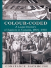 Colour-Coded : A Legal History of Racism in Canada, 1900-1950 - eBook