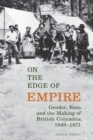 On the Edge of Empire : Gender, Race, and the Making of British Columbia, 1849-1871 - eBook