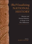 (Re)Visualizing National History : Museums and National Identities in Europe in the New Millennium - eBook