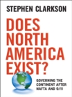 Does North America Exist? : Governing the Continent After NAFTA and 9/11 - eBook