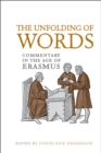 The Unfolding of Words : Commentary in the Age of Erasmus - eBook