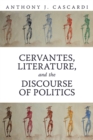 Cervantes, Literature and the Discourse of Politics - eBook