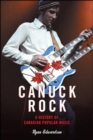 Canuck Rock : A History of Canadian Popular Music - eBook