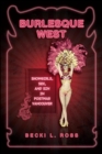 Burlesque West : Showgirls, Sex, and Sin in Postwar Vancouver - eBook