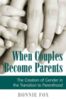 When Couples Become Parents : The Creation of Gender in the Transition to Parenthood - eBook
