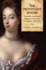 The Protestant Whore : Courtesan Narrative and Religious Controversy in England, 1680-1750 - eBook