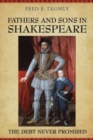 Fathers and Sons in Shakespeare : The Debt Never Promised - eBook