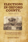 Elections in Oxford County, 1837-1875 : A Case Study of Democracy in Canada West and Early Ontario - eBook