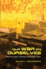 Our War on Ourselves : Rethinking Science, Technology, and Economic Growth - eBook