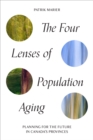 The Four Lenses of Population Aging : Planning for the Future in Canada's Provinces - eBook