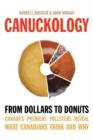 Canuckology : From Dollars to Donuts-Canada's Premier Pollsters Reveal What Canadians Think and Why - eBook