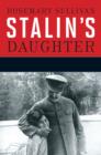 Stalin's Daughter : The Extraordinary and Tumultuous Life of Svetlana Alliluyeva - eBook