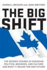 The Big Shift : The Seismic Change in Canadian Politics, Business, and Culture and What It Means for Our Future - eBook