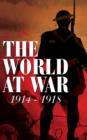 The World At War: 1914 - 1918 : Original newspaper articles, poetry, songs, and stories of and inspired by the Great War - eBook