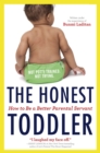 The Honest Toddler : How To Be a Better Parental Servant - eBook
