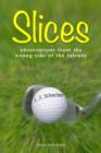 Slices : Observations from the Wrong Side of the Fairway - eBook