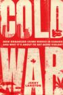 Cold War : How Organized Crime Works in Canada and Why It's Just About to Get More Violent - eBook
