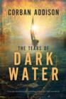 The Tears Of Dark Water : A Novel - eBook