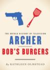 Archer and Bob's Burgers : The Untold History of Television - eBook