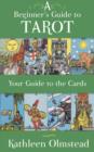 A Beginner's Guide to Tarot: Your Guide to the Cards : Meanings of the Major and Minor Arcana - eBook
