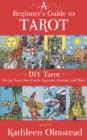 A Beginner's Guide To Tarot: DIY Tarot : Design Your Own Cards, Spreads, Journal, and More - eBook