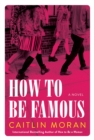 How To Be Famous : A Novel - eBook