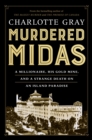 Murdered Midas : A Millionaire, His Gold Mine, and a Strange Death on an Island Paradise - eBook