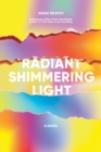 Radiant Shimmering Light : A Novel - eBook