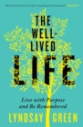 The Well-Lived Life : Live with Purpose and Be Remembered - eBook