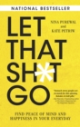Let That Sh*t Go : Find Peace of Mind and Happiness in Your Everyday - eBook