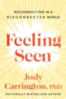 Feeling Seen : Reconnecting in a Disconnected World - eBook
