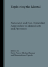 None Explaining the Mental : Naturalist and Non-Naturalist Approaches to Mental Acts and Processes - eBook