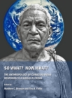 None So What?  Now What?  The Anthropology of Consciousness Responds to a World in Crisis - eBook
