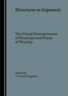 None Structures as Argument : The Visual Persuasiveness of Museums and Places of Worship - eBook