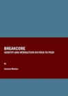 None Breakcore : Identity and Interaction on Peer-to-Peer - eBook