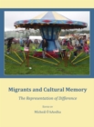 Migrants and Cultural Memory : The Representation of Difference - eBook