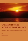 None Women in the Modern Workplace : Gender Barriers to Business Start-Ups - eBook