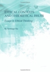 Ethical Contexts and Theoretical Issues : Essays in Ethical Thinking - Book