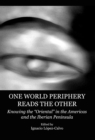 None One World Periphery Reads the Other : Knowing the "Oriental" in the Americas and the Iberian Peninsula - eBook