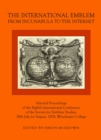 The International Emblem : From Incunabula to the Internet Selected Proceedings of the Eighth International Conference of the Society for Emblem Studies, 28th July-1st August, 2008, Winchester College - eBook