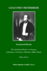 None Giacomo Meyerbeer Orchestral Works : The Incidental Music to Struensee, Fackeltaenze, Overtures,Marches, Ballet Music Piano Score - eBook