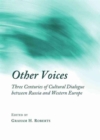 Other Voices : Three Centuries of Cultural Dialogue between Russia and Western Europe - Book
